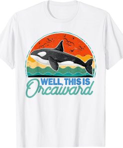 Well This is Orcaward Funny Orca Retro Whale Lover T-Shirt