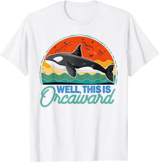 Well This is Orcaward Funny Orca Retro Whale Lover T-Shirt