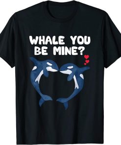 Funny Whale You Be Mine - Orca Valentines Day Pun Men Women T-Shirt