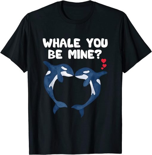 Funny Whale You Be Mine - Orca Valentines Day Pun Men Women T-Shirt